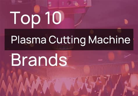 The 10 Best Plasma Cutting Machine Manufacturers & Brands in 